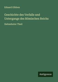 Produktbild: Geschichte des Verfalls und Untergangs des R&ouml;mischen Reichs