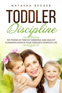 Produktbild: Toddler Discipline: The Power of Positive Parenting and Healthy Communication In Your Toddler's Everyday Life