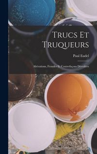 Produktbild: Trucs et truqueurs; alt&eacute;rations, fraudes et contrefa&ccedil;ons d&eacute;voil&eacute;es
