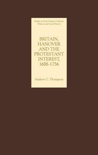 Produktbild: Britain, Hanover and the Protestant Interest, 1688-1756