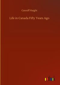 Produktbild: Life in Canada Fifty Years Ago