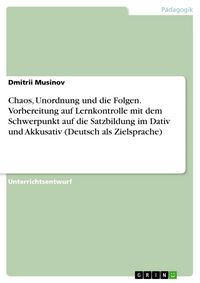 Produktbild: Chaos, Unordnung und die Folgen. Vorbereitung auf Lernkontrolle mit dem Schwerpunkt auf die Satzbildung im Dativ und Akkusativ (Deutsch als Zielsprach