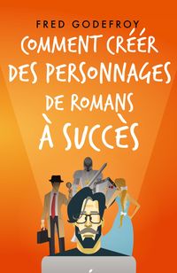 Produktbild: Comment cr&eacute;er des personnages de romans &agrave; succ&egrave;s