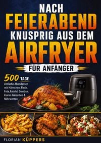 Produktbild: Nach Feierabend knusprig aus dem Airfryer f&uuml;r Anf&auml;nger