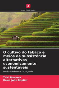 Produktbild: O cultivo do tabaco e meios de subsist&ecirc;ncia alternativos economicamente sustent&aacute;veis