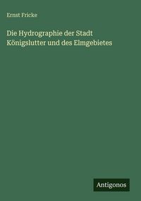 Produktbild: Die Hydrographie der Stadt K&ouml;nigslutter und des Elmgebietes