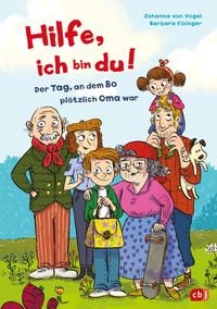 Produktbild: Hilfe, ich bin du! &ndash; Der Tag, an dem Bo pl&ouml;tzlich Oma war