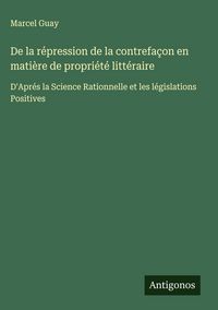 Produktbild: De la r&eacute;pression de la contrefa&ccedil;on en mati&egrave;re de propri&eacute;t&eacute; litt&eacute;raire