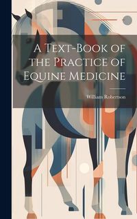Produktbild: A Text-Book of the Practice of Equine Medicine