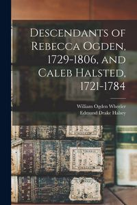 Produktbild: Descendants of Rebecca Ogden, 1729-1806, and Caleb Halsted, 1721-1784