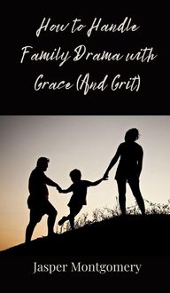 Produktbild: How to Handle Family Drama with Grace (And Grit)