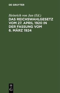 Produktbild: Das Reichswahlgesetz vom 27. April 1920 in der Fassung vom 6. M&auml;rz 1924