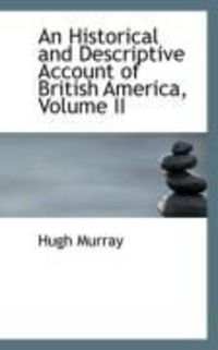 Produktbild: An Historical and Descriptive Account of British America, Volume II