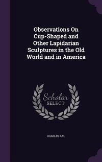 Produktbild: Observations On Cup-Shaped and Other Lapidarian Sculptures in the Old World and in America