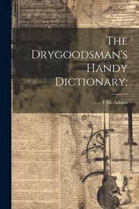 Produktbild: The Drygoodsman's Handy Dictionary;