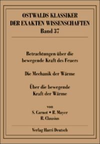 Produktbild: Betrachtungen &uuml;ber die bewegende Kraft des Feuers (Carnot, Mayer, Clausius)