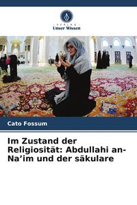 Produktbild: Im Zustand der Religiosit&auml;t: Abdullahi an-Na'im und der s&auml;kulare