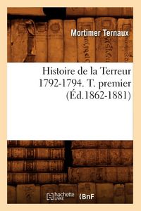 Produktbild: Histoire de la Terreur 1792-1794. T. premier (&Eacute;d.1862-1881)