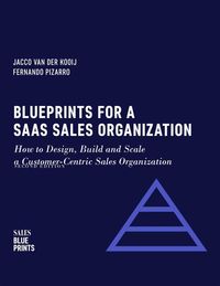 Produktbild: Blueprints for a SaaS Sales Organization: How to Design, Build and Scale a Customer-Centric Sales Organization (Sales Blueprints, #2)