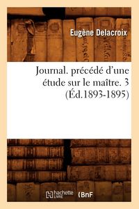 Produktbild: Journal. pr&eacute;c&eacute;d&eacute; d'une &eacute;tude sur le ma&icirc;tre. 3 (&Eacute;d.1893-1895)