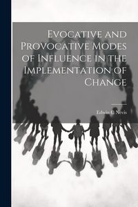 Produktbild: Evocative and Provocative Modes of Influence in the Implementation of Change