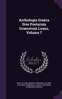 Produktbild: Anthologia Graeca Sive Poetarum Graecorum Lusus, Volume 7