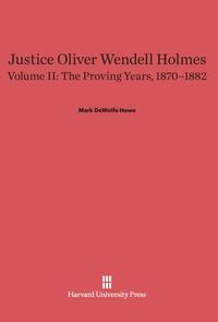 Produktbild: Justice Oliver Wendell Holmes, Volume II, The Proving Years, 1870-1882