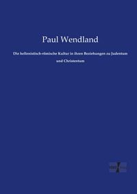 Produktbild: Die hellenistisch-r&ouml;mische Kultur in ihren Beziehungen zu Judentum und Christentum