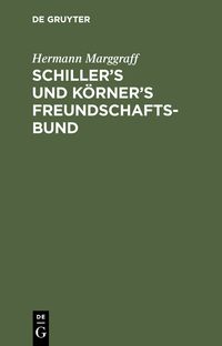 Produktbild: Schiller&rsquo;s und K&ouml;rner&rsquo;s Freundschaftsbund