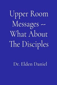 Produktbild: Upper Room Messages -- What About The Disciples