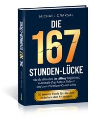Produktbild: Die 167-Stunden-L&uuml;cke &ndash; Wie du Klienten im Alltag begleitest, maximale Ergebnisse lieferst und zum Premium-Coach wirst