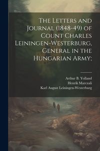 Produktbild: The Letters and Journal (1848-49) of Count Charles Leiningen-Westerburg, General in the Hungarian Army;