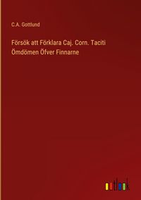Produktbild: F&ouml;rs&ouml;k att F&ouml;rklara Caj. Corn. Taciti &Ouml;md&ouml;men &Ouml;fver Finnarne