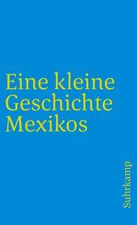 Bild vom Artikel Eine kleine Geschichte Mexikos vom Autor Walther L. Bernecker