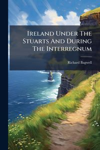 Produktbild: Ireland Under The Stuarts And During The Interregnum