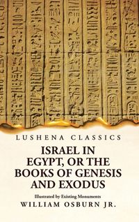 Produktbild: Israel in Egypt, or the Books of Genesis and Exodus Illustrated by Existing Monuments