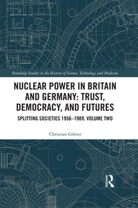Produktbild: Nuclear Power in Britain and Germany: Trust, Democracy, and Futures