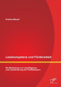 Produktbild: Lesekompetenz und F&ouml;rderarbeit: Die Bedeutung von Lesediagnose und Lesef&ouml;rderung bei F&uuml;nftkl&auml;sslern