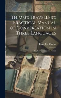 Produktbild: Thimm's Traveller's Practical Manual of Conversation in Three Languages