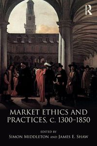 Produktbild: Market Ethics and Practices, c.1300-1850