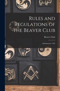 Produktbild: Rules and Regulations of the Beaver Club [microform]: Instituted in 1785