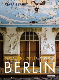 Produktbild: Verlassene Orte/ Abandoned Berlin, Band/Volume 1