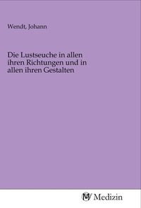 Produktbild: Die Lustseuche in allen ihren Richtungen und in allen ihren Gestalten