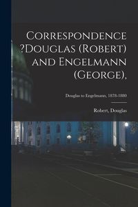 Produktbild: Correspondence ?Douglas (Robert) and Engelmann (George); Douglas to Engelmann, 1878-1880