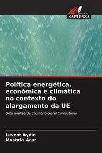 Produktbild: Pol&iacute;tica energ&eacute;tica, econ&oacute;mica e clim&aacute;tica no contexto do alargamento da UE