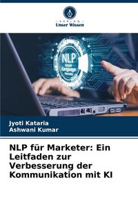 Produktbild: NLP f&uuml;r Marketer: Ein Leitfaden zur Verbesserung der Kommunikation mit KI
