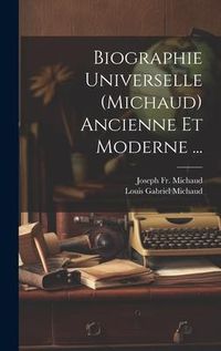 Produktbild: Biographie Universelle (Michaud) Ancienne Et Moderne ...