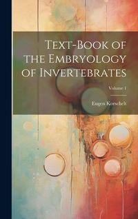 Produktbild: Text-Book of the Embryology of Invertebrates; Volume 1