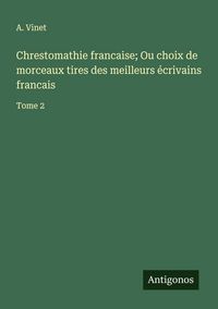 Produktbild: Chrestomathie francaise; Ou choix de morceaux tires des meilleurs &eacute;crivains francais