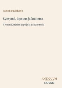 Produktbild: Syntym&auml;, lapsuus ja kuolema